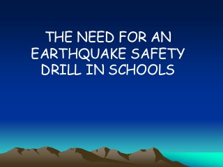 THE NEED FOR AN
EARTHQUAKE SAFETY
DRILL IN SCHOOLS
 
