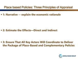 Place based Policies: Three Principles of Appraisal
 1: Narrative -- explain the economic rationale
 2: Estimate the Eff...