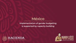 México
Implementation of gender budgeting
is supported by capacity building
 