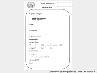 Ambulatório de Bronquiectasias - Incor – HC / FMUSP
 