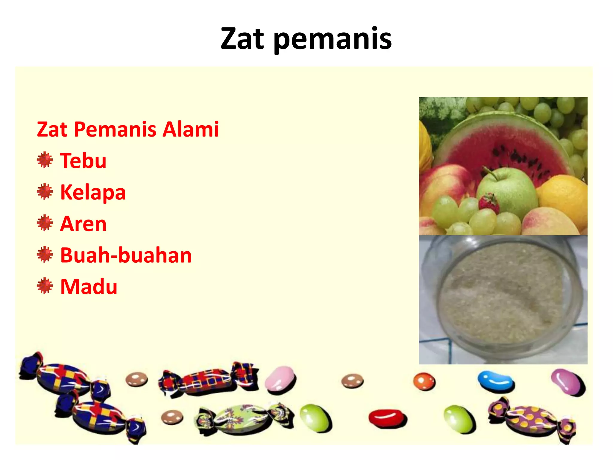 Zat pemanis
Zat Pemanis Alami
Tebu
Kelapa
Aren
Buah-buahan
Madu
 
