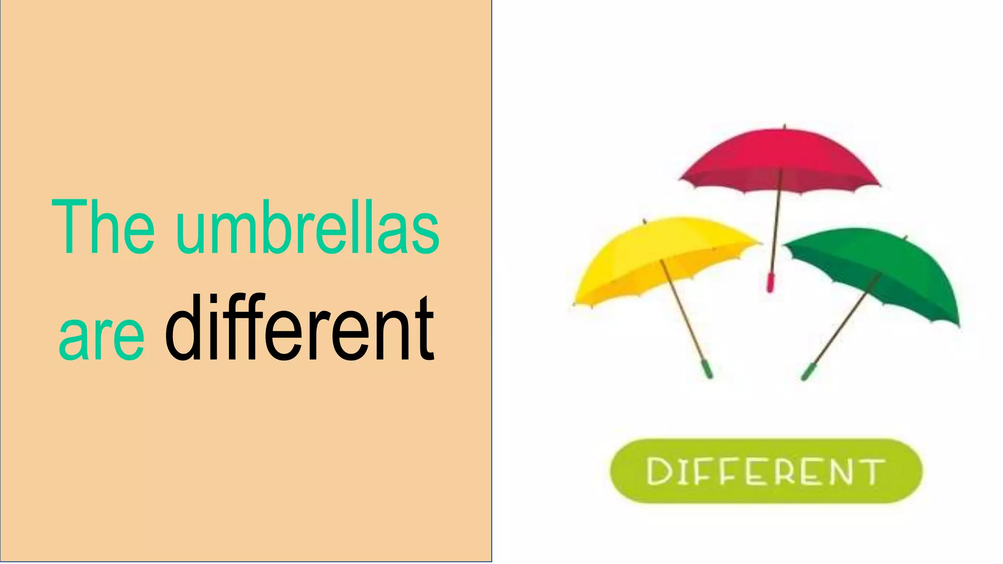 The umbrellas
are different