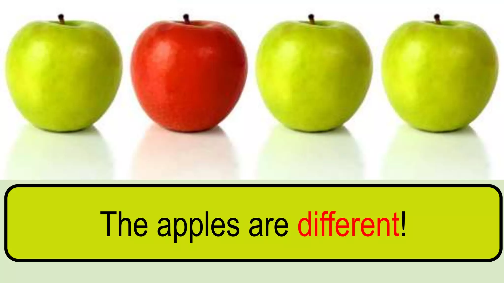 The apples are different!