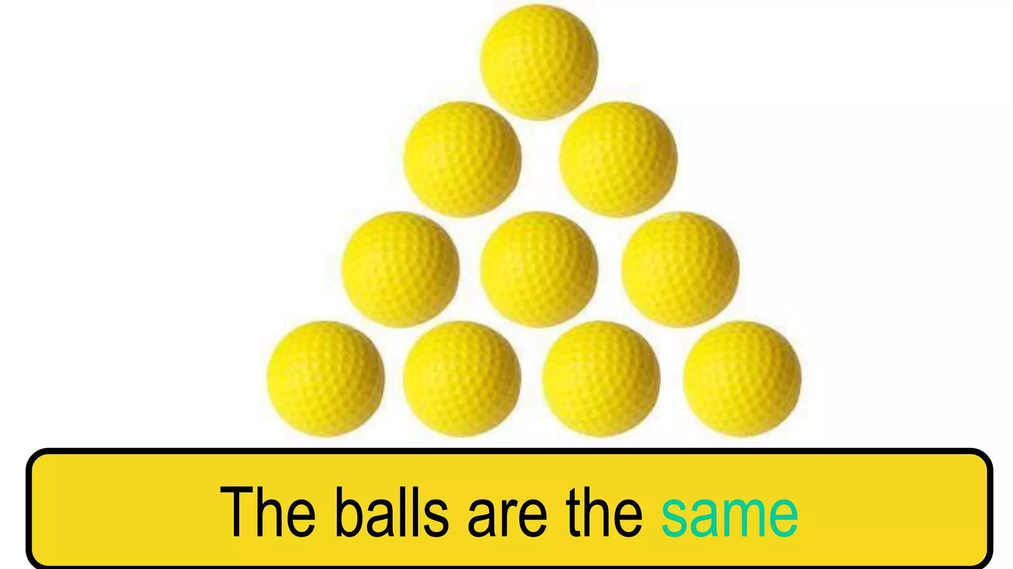 The balls are the same
