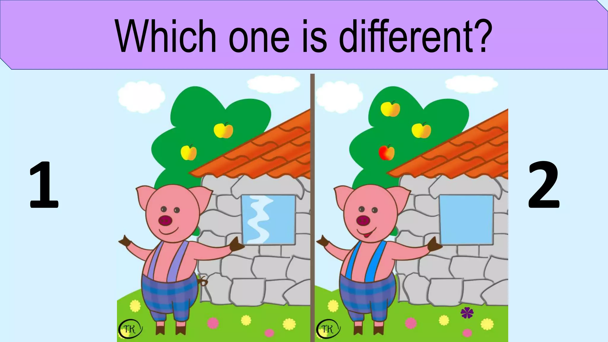 Which one is different?
1 2