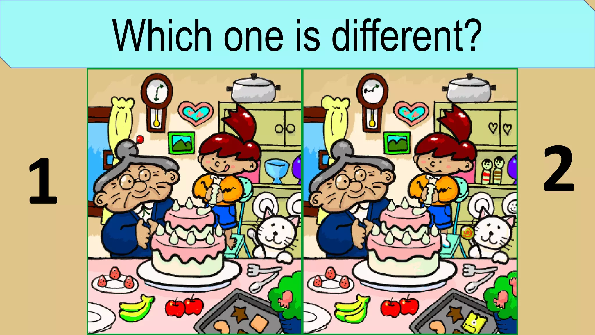 Which one is different?
1 2