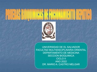 UNIVERSIDAD DE EL SALVADOR
FACULTAD MULTIDISCIPLINARIA ORIENTAL
DEPARTAMENTO DE MEDICINA
SECCION BIOQUIMICA
CICLO II
ANO 2022
DR. MARIO A. CASTRO MELGAR
 