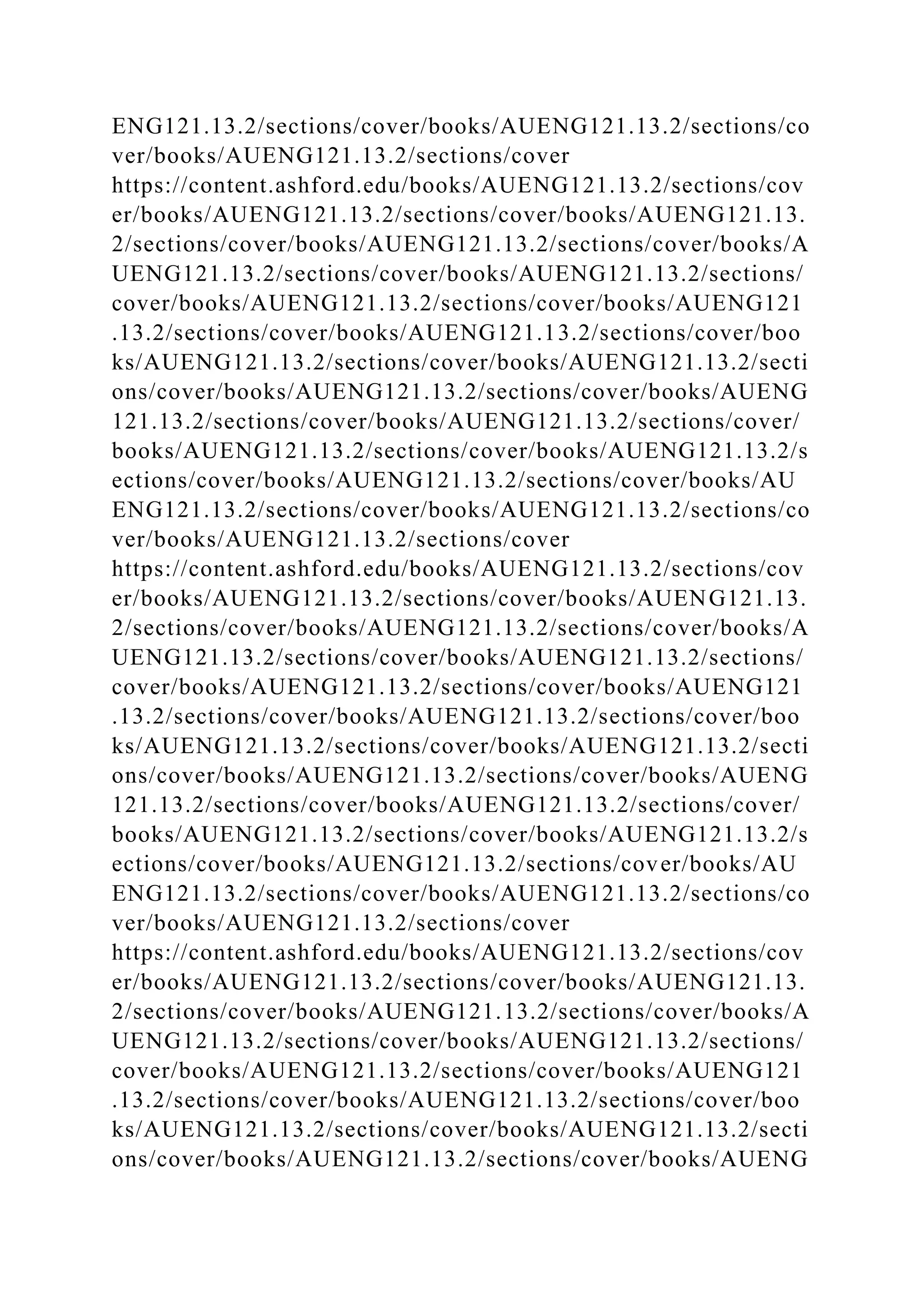 ENG121.13.2/sections/cover/books/AUENG121.13.2/sections/co
ver/books/AUENG121.13.2/sections/cover
https://content.ashford.edu/books/AUENG121.13.2/sections/cov
er/books/AUENG121.13.2/sections/cover/books/AUENG121.13.
2/sections/cover/books/AUENG121.13.2/sections/cover/books/A
UENG121.13.2/sections/cover/books/AUENG121.13.2/sections/
cover/books/AUENG121.13.2/sections/cover/books/AUENG121
.13.2/sections/cover/books/AUENG121.13.2/sections/cover/boo
ks/AUENG121.13.2/sections/cover/books/AUENG121.13.2/secti
ons/cover/books/AUENG121.13.2/sections/cover/books/AUENG
121.13.2/sections/cover/books/AUENG121.13.2/sections/cover/
books/AUENG121.13.2/sections/cover/books/AUENG121.13.2/s
ections/cover/books/AUENG121.13.2/sections/cover/books/AU
ENG121.13.2/sections/cover/books/AUENG121.13.2/sections/co
ver/books/AUENG121.13.2/sections/cover
https://content.ashford.edu/books/AUENG121.13.2/sections/cov
er/books/AUENG121.13.2/sections/cover/books/AUENG121.13.
2/sections/cover/books/AUENG121.13.2/sections/cover/books/A
UENG121.13.2/sections/cover/books/AUENG121.13.2/sections/
cover/books/AUENG121.13.2/sections/cover/books/AUENG121
.13.2/sections/cover/books/AUENG121.13.2/sections/cover/boo
ks/AUENG121.13.2/sections/cover/books/AUENG121.13.2/secti
ons/cover/books/AUENG121.13.2/sections/cover/books/AUENG
121.13.2/sections/cover/books/AUENG121.13.2/sections/cover/
books/AUENG121.13.2/sections/cover/books/AUENG121.13.2/s
ections/cover/books/AUENG121.13.2/sections/cover/books/AU
ENG121.13.2/sections/cover/books/AUENG121.13.2/sections/co
ver/books/AUENG121.13.2/sections/cover
https://content.ashford.edu/books/AUENG121.13.2/sections/cov
er/books/AUENG121.13.2/sections/cover/books/AUENG121.13.
2/sections/cover/books/AUENG121.13.2/sections/cover/books/A
UENG121.13.2/sections/cover/books/AUENG121.13.2/sections/
cover/books/AUENG121.13.2/sections/cover/books/AUENG121
.13.2/sections/cover/books/AUENG121.13.2/sections/cover/boo
ks/AUENG121.13.2/sections/cover/books/AUENG121.13.2/secti
ons/cover/books/AUENG121.13.2/sections/cover/books/AUENG
 