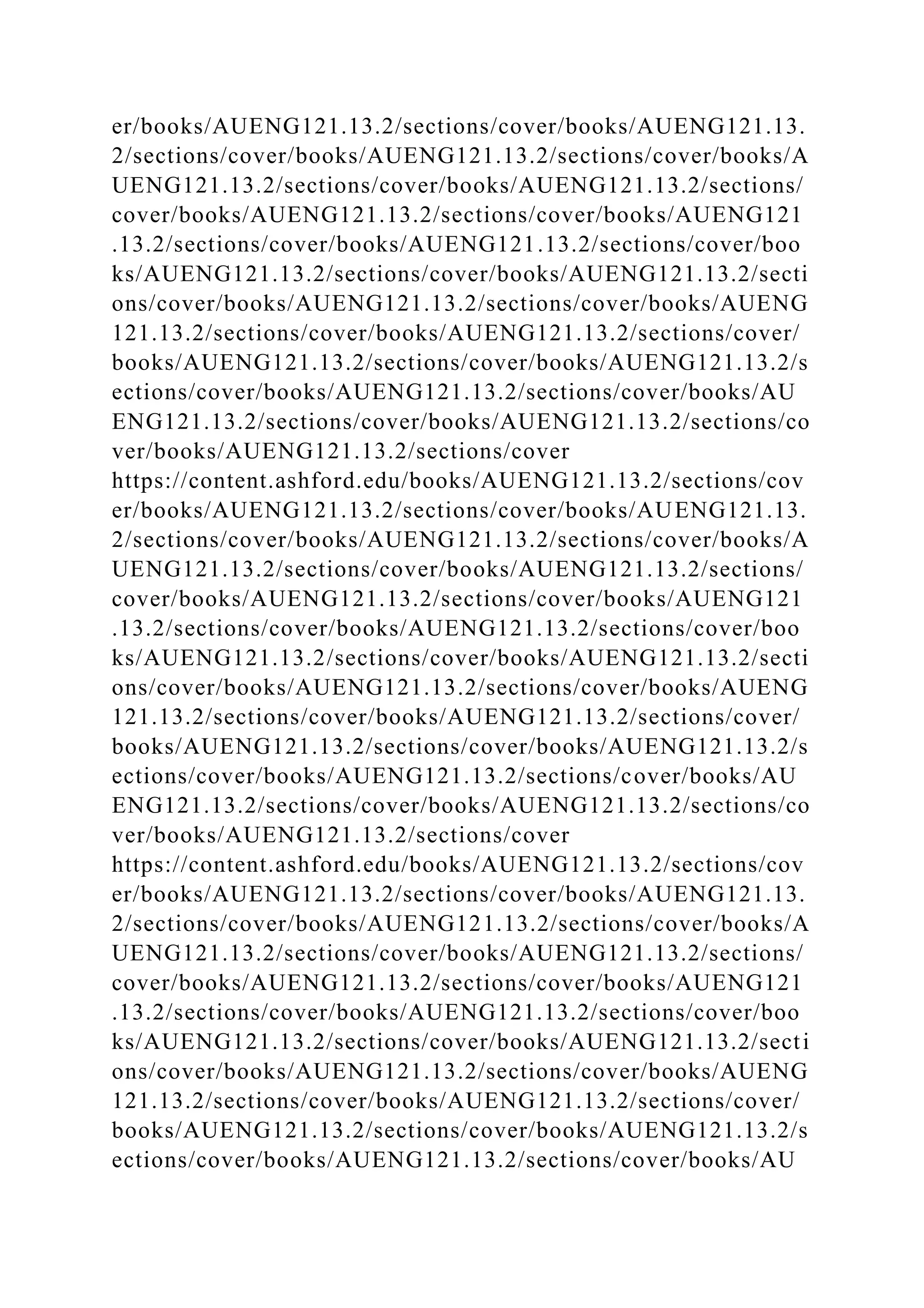 er/books/AUENG121.13.2/sections/cover/books/AUENG121.13.
2/sections/cover/books/AUENG121.13.2/sections/cover/books/A
UENG121.13.2/sections/cover/books/AUENG121.13.2/sections/
cover/books/AUENG121.13.2/sections/cover/books/AUENG121
.13.2/sections/cover/books/AUENG121.13.2/sections/cover/boo
ks/AUENG121.13.2/sections/cover/books/AUENG121.13.2/secti
ons/cover/books/AUENG121.13.2/sections/cover/books/AUENG
121.13.2/sections/cover/books/AUENG121.13.2/sections/cover/
books/AUENG121.13.2/sections/cover/books/AUENG121.13.2/s
ections/cover/books/AUENG121.13.2/sections/cover/books/AU
ENG121.13.2/sections/cover/books/AUENG121.13.2/sections/co
ver/books/AUENG121.13.2/sections/cover
https://content.ashford.edu/books/AUENG121.13.2/sections/cov
er/books/AUENG121.13.2/sections/cover/books/AUENG121.13.
2/sections/cover/books/AUENG121.13.2/sections/cover/books/A
UENG121.13.2/sections/cover/books/AUENG121.13.2/sections/
cover/books/AUENG121.13.2/sections/cover/books/AUENG121
.13.2/sections/cover/books/AUENG121.13.2/sections/cover/boo
ks/AUENG121.13.2/sections/cover/books/AUENG121.13.2/secti
ons/cover/books/AUENG121.13.2/sections/cover/books/AUENG
121.13.2/sections/cover/books/AUENG121.13.2/sections/cover/
books/AUENG121.13.2/sections/cover/books/AUENG121.13.2/s
ections/cover/books/AUENG121.13.2/sections/cover/books/AU
ENG121.13.2/sections/cover/books/AUENG121.13.2/sections/co
ver/books/AUENG121.13.2/sections/cover
https://content.ashford.edu/books/AUENG121.13.2/sections/cov
er/books/AUENG121.13.2/sections/cover/books/AUENG121.13.
2/sections/cover/books/AUENG121.13.2/sections/cover/books/A
UENG121.13.2/sections/cover/books/AUENG121.13.2/sections/
cover/books/AUENG121.13.2/sections/cover/books/AUENG121
.13.2/sections/cover/books/AUENG121.13.2/sections/cover/boo
ks/AUENG121.13.2/sections/cover/books/AUENG121.13.2/secti
ons/cover/books/AUENG121.13.2/sections/cover/books/AUENG
121.13.2/sections/cover/books/AUENG121.13.2/sections/cover/
books/AUENG121.13.2/sections/cover/books/AUENG121.13.2/s
ections/cover/books/AUENG121.13.2/sections/cover/books/AU
 