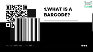 H T T P S : / / B A R C O D E L I V E . O R G /
1.WHAT IS A
BARCODE?
 