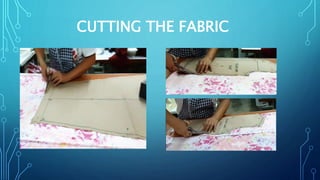 CUTTING THE FABRIC
 