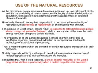 21
USE OF THE NATURAL RESOURCES
As the provision of natural resources decreases, prices go up, unemployment climbs,
and it...