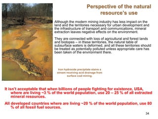 34
Perspective of the natural
resource’s use
It isn’t acceptable that when billions of people fighting for existence, USA,...