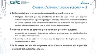 CARTERA D’IDENTITAT DIGITAL EUROPEA – 5
Subjectes obligats a acceptar-la en operacions transfrontereres:
• Obligació d'adm...