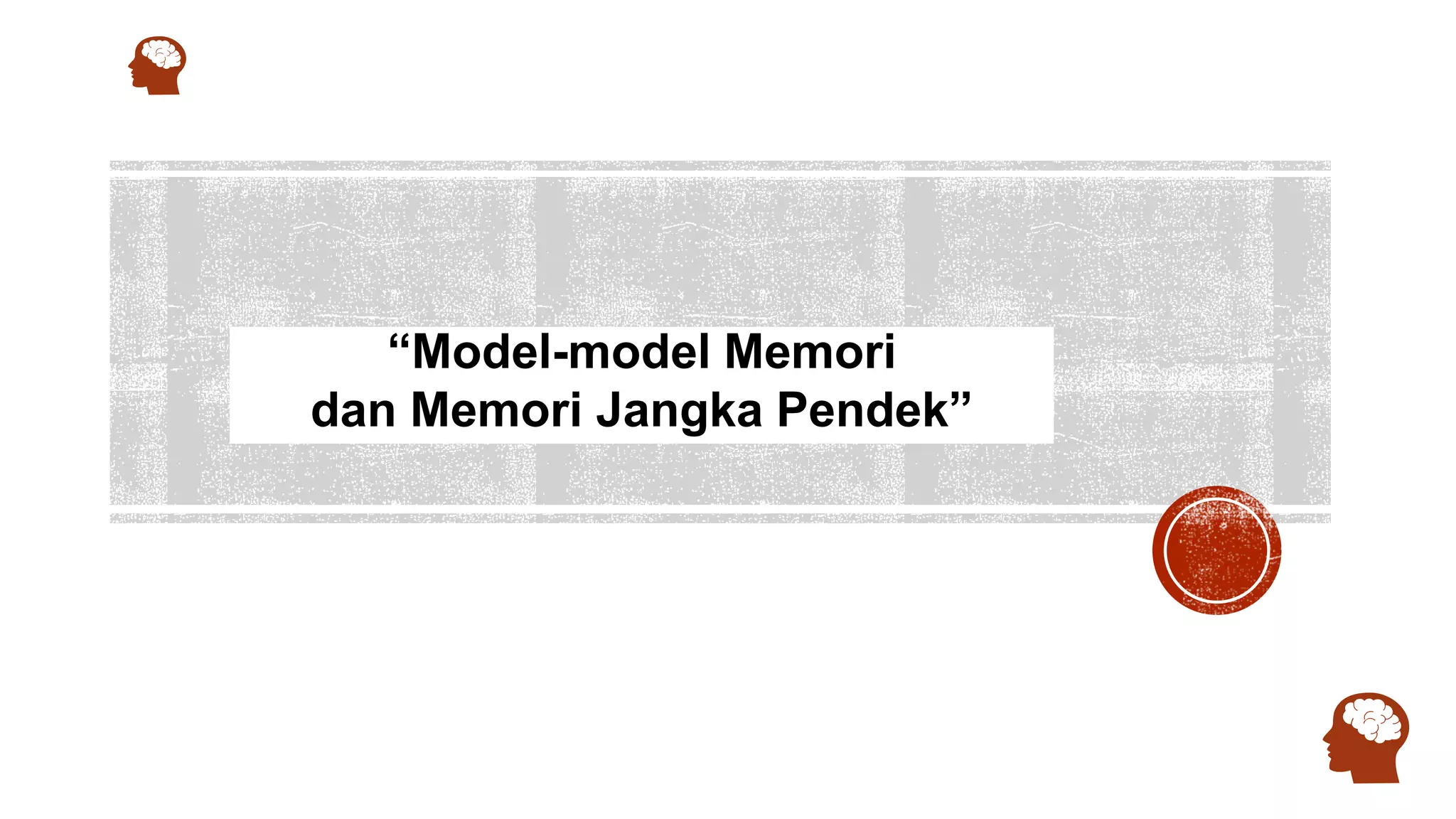 “Model-model Memori
dan Memori Jangka Pendek”
 