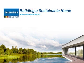 Building a Sustainable Home
www.deceuninck.in
 