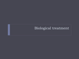 Biological treatment
 