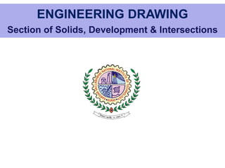 ENGINEERING DRAWING
Section of Solids, Development & Intersections
 