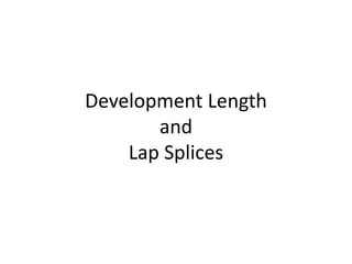 Development Length
and
Lap Splices
 
