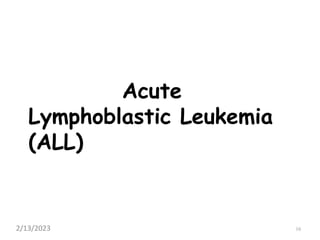16
Acute
Lymphoblastic Leukemia
(ALL)
2/13/2023
 