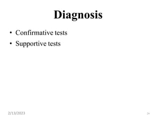 24
Diagnosis
• Confirmative tests
• Supportive tests
2/13/2023
 