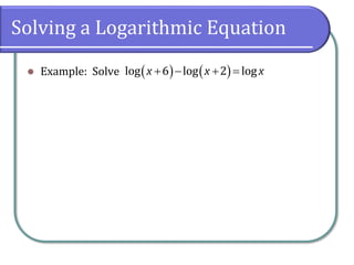 Solving a Logarithmic Equation
⚫ Example: Solve ( ) ( )
log 6 log 2 log
x x x
+ − + =
 