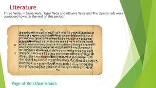 Literature
Three Vedas — Sama Veda, Yajur Veda and Atharva Veda and The Upanishads were
composed towards the end of this period.
Page of Ken Upanishada
 