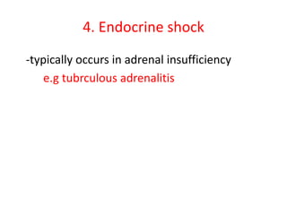 4. Endocrine shock
-typically occurs in adrenal insufficiency
e.g tubrculous adrenalitis
 