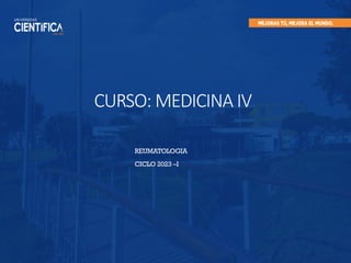 CURSO: MEDICINA IV
REUMATOLOGIA
CICLO 2023 –I
 