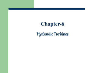 Chapter-6
Hydraulic Turbines
 