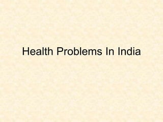 Health Problems In India
 