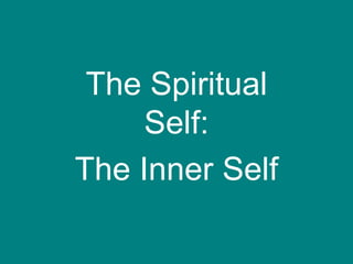 The Spiritual
Self:
The Inner Self
 