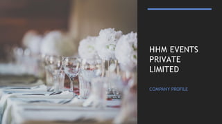 HHM EVENTS
PRIVATE
LIMITED
COMPANY PROFILE
 
