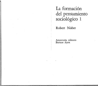 La formación
del pensamiento
sociológico 1
Robert Nisbet
Amorrortu editores
Buenos Aires
 