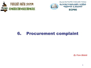 6. Procurement complaint
1
By Frew Bekele
 