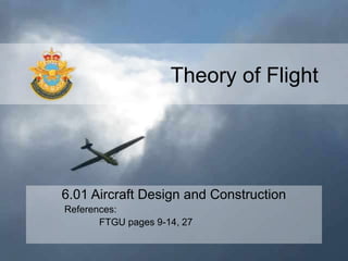 Theory of Flight
6.01 Aircraft Design and Construction
References:
FTGU pages 9-14, 27
 