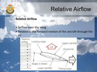 Relative Airflow
Relative Airflow
• Airflow over the wing
• Related to the forward motion of the aircraft through the
air
 
