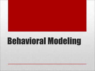 Behavioral Modeling
 