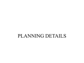 PLANNING DETAILS
 