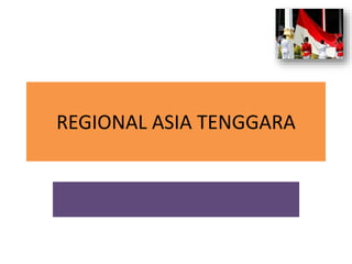 REGIONAL ASIA TENGGARA
 