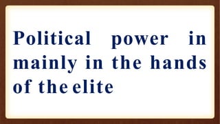 Political power in
mainly in the hands
of the elite
 