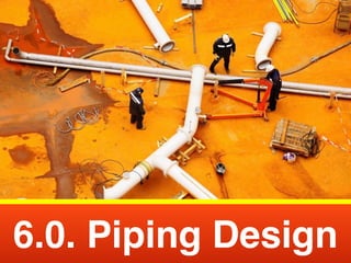 6.0. Piping Design
 