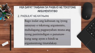 MGA DAPAT TANDAAN SA PAGBUO NG TEKSTONG
ARGUMENTATIBO
2. PAGSULAT NG KATAWAN
18
 