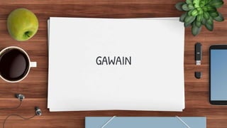 GAWAIN
 