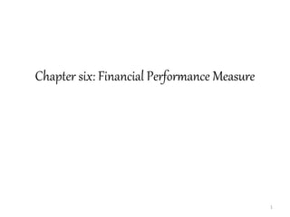 Chapter six: Financial Performance Measure
1
 