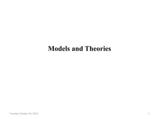 Models and Theories
Tuesday, October 24, 2023 1
 