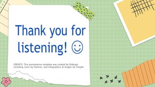 Thank you for
listening! ☺
CREDITS: This presentation template was created by Slidesgo,
including icons by Flaticon, and infographics & images by Freepik
 