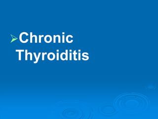 Chronic
Thyroiditis
 