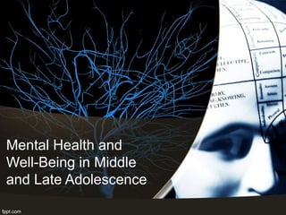 Mental Health and
Well-Being in Middle
and Late Adolescence
 