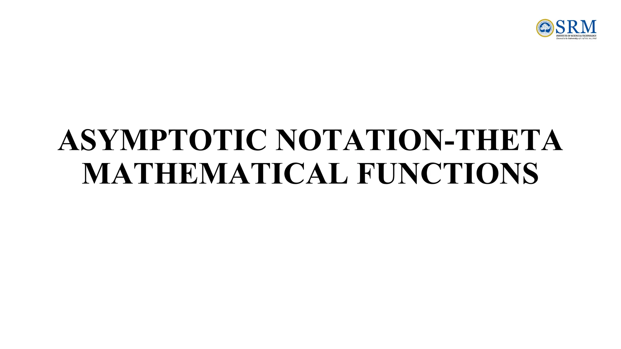 ASYMPTOTIC NOTATION-THETA
MATHEMATICAL FUNCTIONS
 